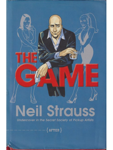 The Game: Undercover in the Secret Society of Pickup Artists